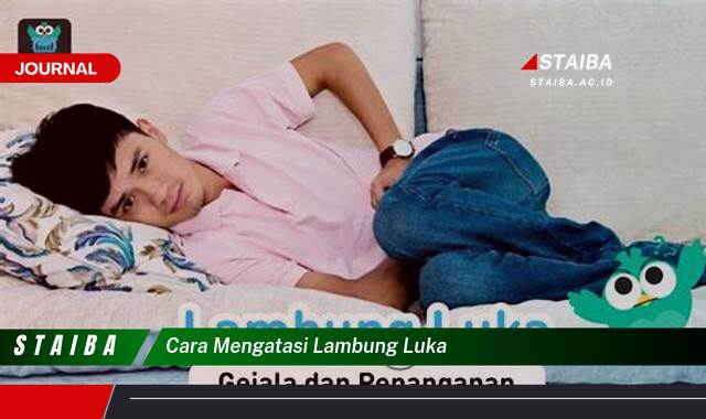 Ketahui Cara Mengatasi Lambung Luka Secara Alami dan Medis