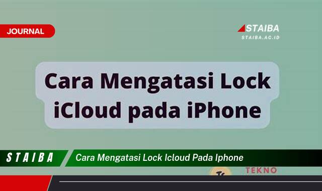 Ketahui Cara Mengatasi Lock iCloud pada iPhone, Panduan Lengkap dan Praktis