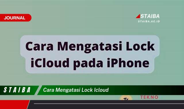 Ketahui Cara Mengatasi Lock iCloud, Panduan Lengkap dan Efektif