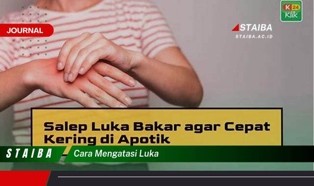 Ketahui Cara Mengatasi Luka dengan Cepat dan Efektif