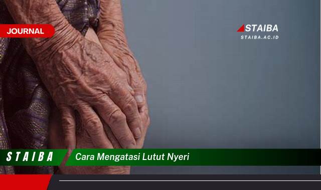 Ketahui Cara Mengatasi Lutut Nyeri dengan Cepat dan Alami