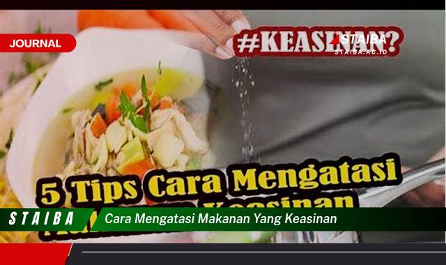 Ketahui Cara Mengatasi Makanan yang Keasinan dengan Cepat dan Mudah