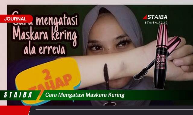 Ketahui Cara Mengatasi Maskara Kering dengan Mudah dan Cepat Ketahui Cara Mengatasi Maskara Kering dengan Mudah dan Cepat