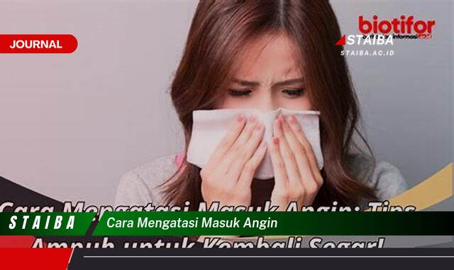Ketahui Cara Mengatasi Masuk Angin dengan Cepat dan Alami