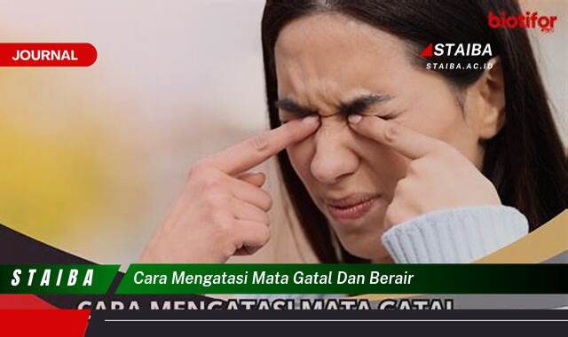 Ketahui Cara Mengatasi Mata Gatal dan Berair dengan Cepat dan Ampuh