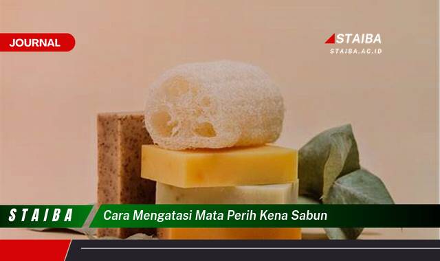 Ketahui Cara Mengatasi Mata Perih Kena Sabun dengan Cepat dan Aman Ketahui Cara Mengatasi Mata Perih Kena Sabun dengan Cepat dan Aman