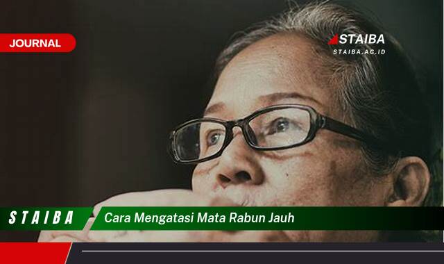 Ketahui Cara Mengatasi Mata Rabun Jauh, Tips Ampuh dan Efektif