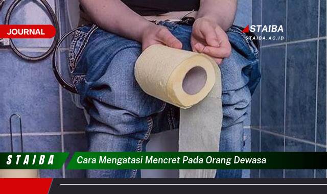 Ketahui Cara Mengatasi Mencret pada Orang Dewasa Secara Cepat dan Efektif