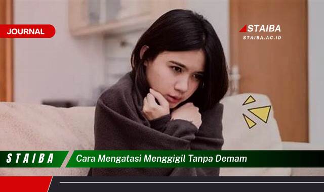 Ketahui Cara Mengatasi Menggigil Tanpa Demam Secara Efektif dan Alami