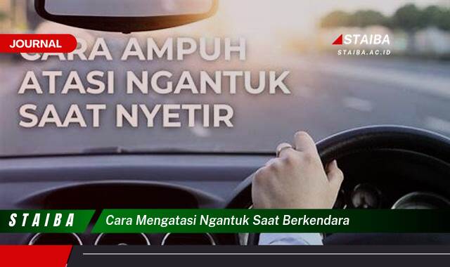 Ketahui Cara Mengatasi Ngantuk Saat Berkendara, Tips Ampuh Cegah Microsleep dan Kecelakaan