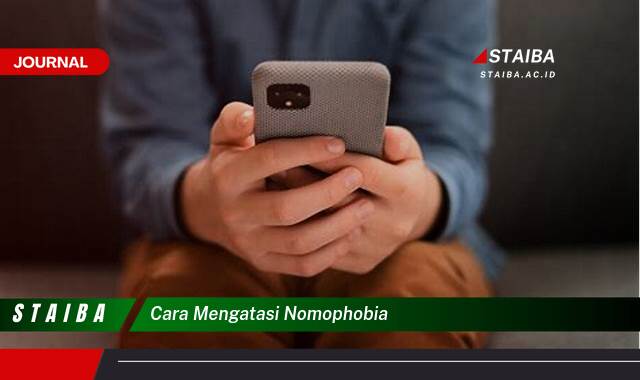 Ketahui Cara Mengatasi Nomophobia, Tips Ampuh dan Praktis untuk Kalahkan Kecanduan Smartphone
