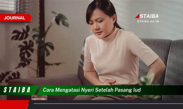 Ketahui Cara Mengatasi Nyeri Setelah Pasang IUD, Panduan Lengkap dan Tips Efektif Ketahui Cara Mengatasi Nyeri Setelah Pasang IUD, Panduan Lengkap dan Tips Efektif