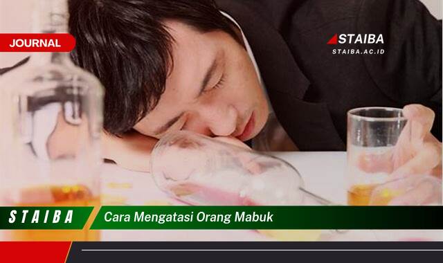 Ketahui Cara Mengatasi Orang Mabuk, Tips Ampuh dan Aman Ketahui Cara Mengatasi Orang Mabuk, Tips Ampuh dan Aman