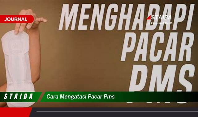 Ketahui Cara Mengatasi Pacar PMS, Tips dan Trik Ampuh