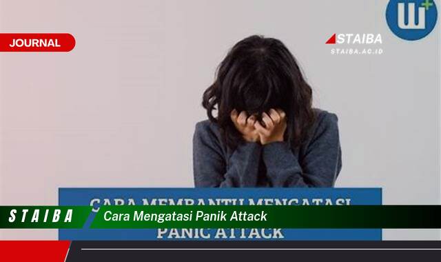 Ketahui Cara Mengatasi Panik Attack, Teknik Ampuh dan Praktis untuk Ketenangan Anda