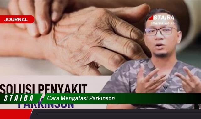 Ketahui Cara Mengatasi Parkinson, Panduan Lengkap untuk Mengelola Gejala dan Meningkatkan Kualitas Hidup