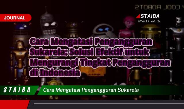 Ketahui Cara Mengatasi Pengangguran Sukarela dan Meningkatkan Peluang Kerja