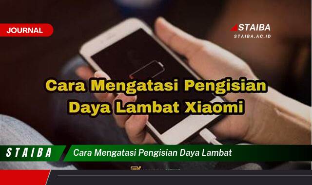 Temukan Cara Mengatasi Pengisian Daya Lambat pada Smartphone Anda