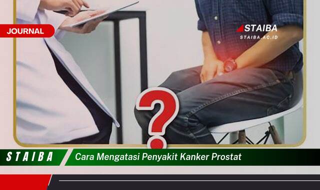 Temukan Cara Mengatasi Penyakit Kanker Prostat Secara Efektif dan Alami