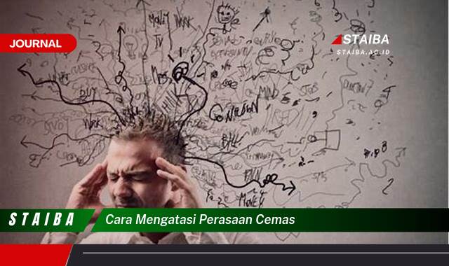 Langkah demi langkah, Cara Mengatasi Perasaan Cemas dan Gelisah Secara Efektif