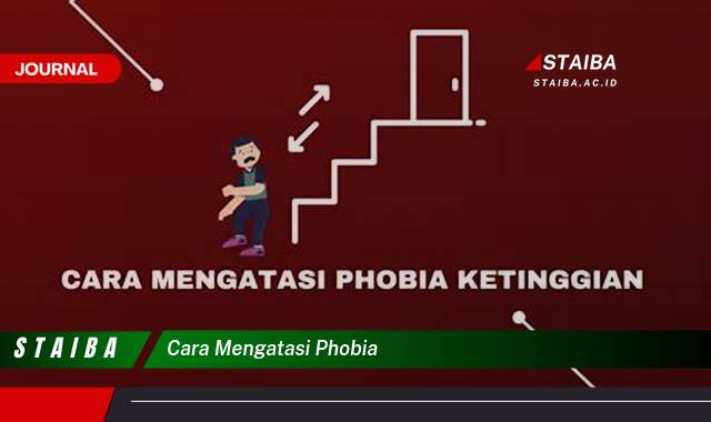 Ketahui Cara Mengatasi Phobia, Panduan Praktis dan Efektif untuk Menghadapi Ketakutan