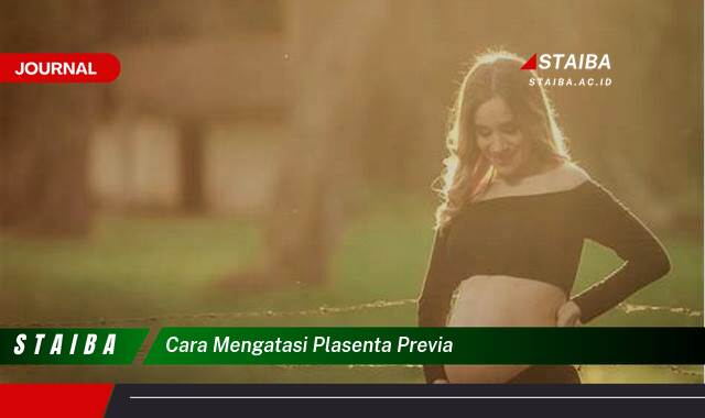 Ketahui Cara Mengatasi Plasenta Previa, Panduan Lengkap dan Efektif
