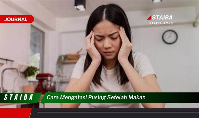 Ketahui Cara Mengatasi Pusing Setelah Makan Secara Efektif dan Alami