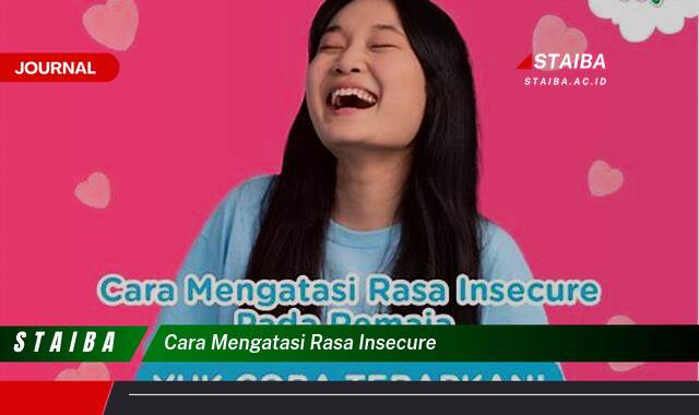 Ketahui Cara Mengatasi Rasa Insecure dan Meningkatkan Rasa Percaya Diri Ketahui Cara Mengatasi Rasa Insecure dan Meningkatkan Rasa Percaya Diri