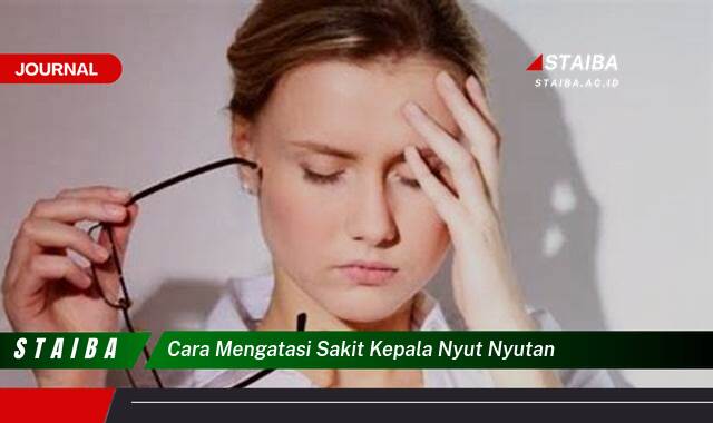 Ketahui Cara Mengatasi Sakit Kepala Nyut,nyutan Secara Alami dan Efektif Ketahui Cara Mengatasi Sakit Kepala Nyut,nyutan Secara Alami dan Efektif