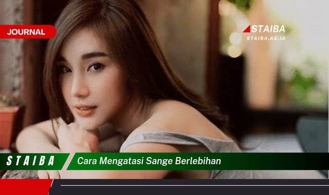 Ketahui Cara Mengatasi Sange Berlebihan dan Menjaga Kesehatan Seksual