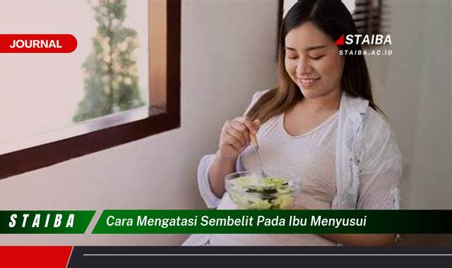 Ketahui Cara Mengatasi Sembelit pada Ibu Menyusui Secara Alami dan Efektif