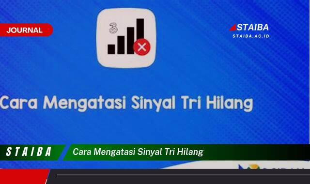 Ketahui Cara Mengatasi Sinyal Tri Hilang dengan Cepat dan Mudah