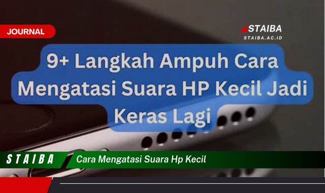 Temukan Cara Mengatasi Suara HP Kecil dan Kembalikan Kualitas Audio Optimal