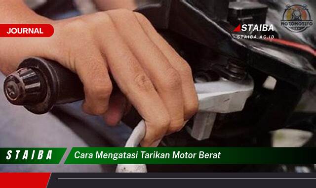 Ketahui Cara Mengatasi Tarikan Motor Berat dan Mengembalikan Performanya