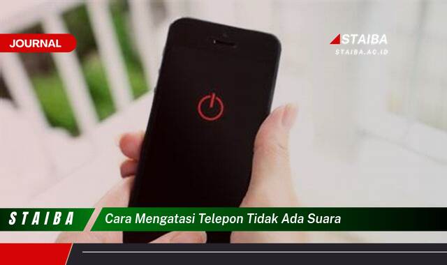 Ketahui Cara Mengatasi Telepon Tidak Ada Suara dengan Mudah dan Cepat Ketahui Cara Mengatasi Telepon Tidak Ada Suara dengan Mudah dan Cepat