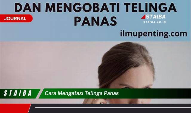 Ketahui Cara Mengatasi Telinga Panas dengan Cepat dan Alami