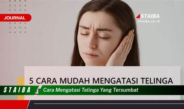 Ketahui Cara Mengatasi Telinga Tersumbat dengan Cepat dan Aman