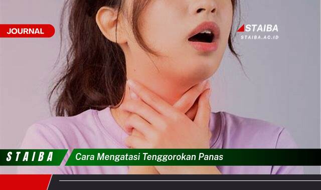 Ketahui Cara Mengatasi Tenggorokan Panas Secara Alami dan Efektif