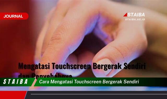 Ketahui Cara Mengatasi Touchscreen Bergerak Sendiri, Panduan Lengkap dan Praktis Ketahui Cara Mengatasi Touchscreen Bergerak Sendiri, Panduan Lengkap dan Praktis