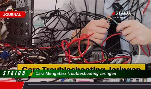 Ketahui Cara Mengatasi Troubleshooting Jaringan dengan Mudah dan Cepat