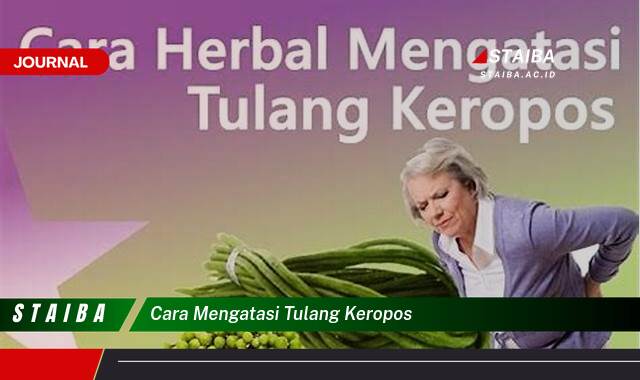 Ketahui Cara Mencegah dan Mengatasi Tulang Keropos Secara Alami dan Efektif