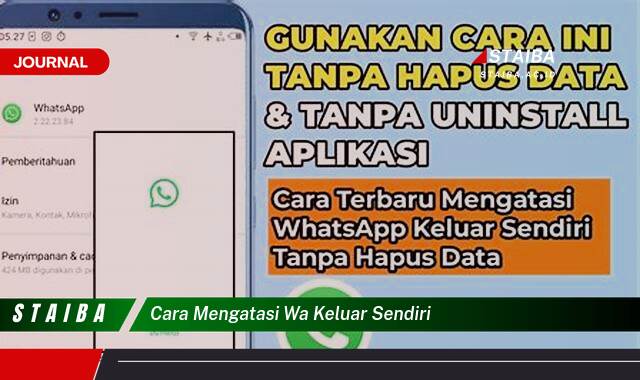 Ketahui Cara Mengatasi WA Keluar Sendiri di HP Android & iPhone Ketahui Cara Mengatasi WA Keluar Sendiri di HP Android & iPhone